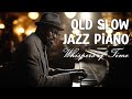 Old Slow Jazz Piano Melodies For Quiet Reflections Whispers Of Time Jazz Slow Jazz Jazz Piano