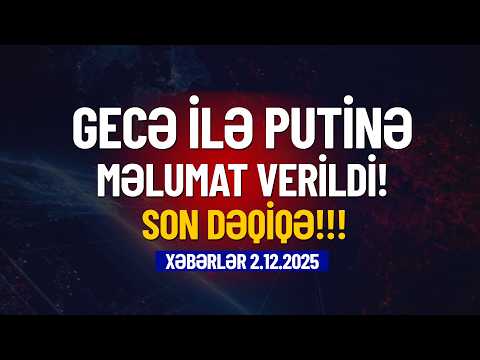 Putinə gecə ilə məlumat verildi (Xəbərlər 2.12.2025)
