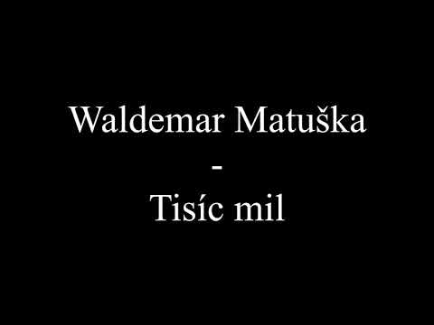 Waldemar Matuška - Tisíc mil (Text, Lyrics)