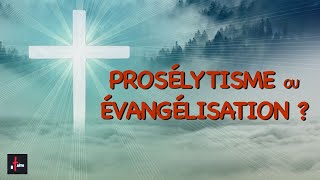 QUAND LE PROSÉLYTISME SE SUBSTITUE À L'ÉVANGÉLISATION !