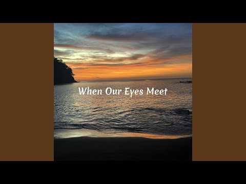 When Our Eyes Meet