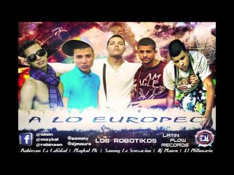 A lo Europeo-Los Robotikos ft Sammy La Sensacion ft Dj Mauro