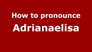 How to pronounce Adrianaelisa