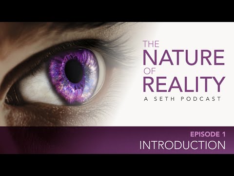 Nature of Reality Podcast Ep: 1 - How We Met Seth & Discovered the Deepest Teachings on Reality