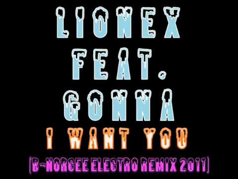 Lionex feat  Gonna   I want you B Norcee Electro Remix 2011