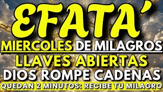EFFATÁ: Este Miércoles Dios Rompe Cadenas y Abre Puertas Que Nadie Podrá Cerrar