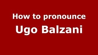 How to pronounce Ugo Balzani