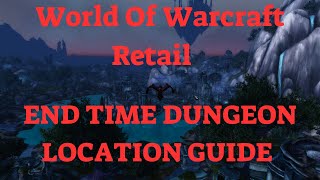 World Of Warcraft Retail End Time Dungeon Location Guide