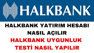 Halkbank Yatırım Hesabı Açma ve Uygunluk Testi Nasıl Yapılır