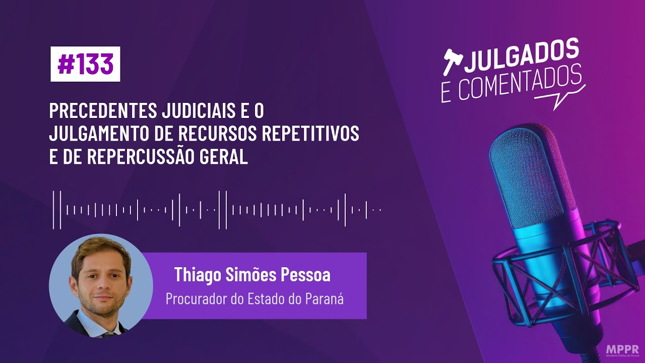 [Julgados e Comentados] #133 - Precedentes judiciais: recursos repetitivos e de repercussão geral