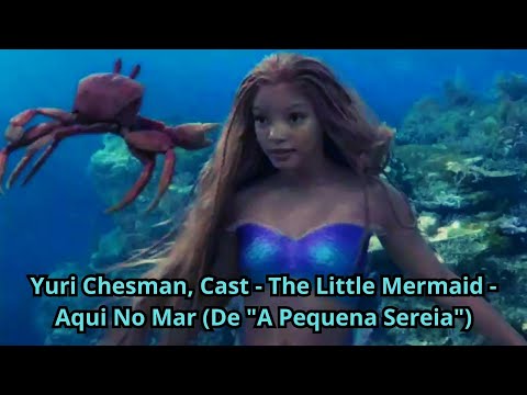 Yuri Chesman, Cast - The Little Mermaid - Aqui No Mar (De "A Pequena Sereia")