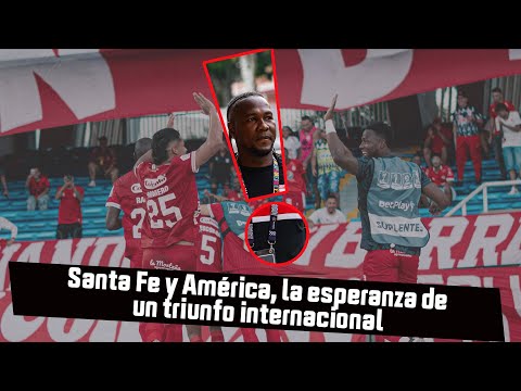 Santa Fe y América, la esperanza de un triunfo internacional