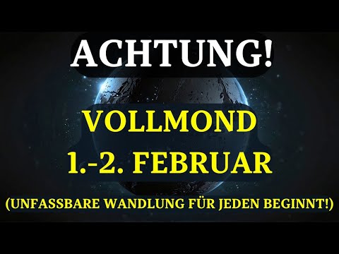 ES BEGINNT! VOLLMOND 1.-2. Februar! Warum ER UNGLAUBLICH WICHTIG ist für die, die Wandel erwarten.