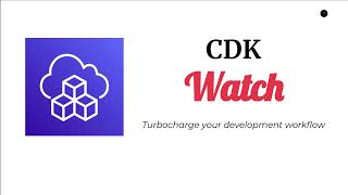 Turbocharge Your CDK Development Workflow with CDK Watch