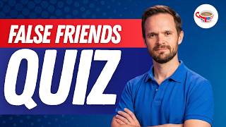 English False Friends Quiz: 5 More Adjectives That Don't Mean What You Think
