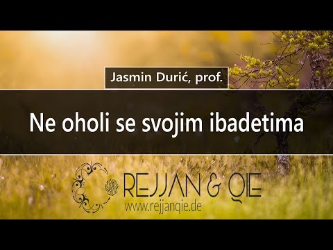 Ne oholi se svojim ibadetima - Jasmin Durić, prof.