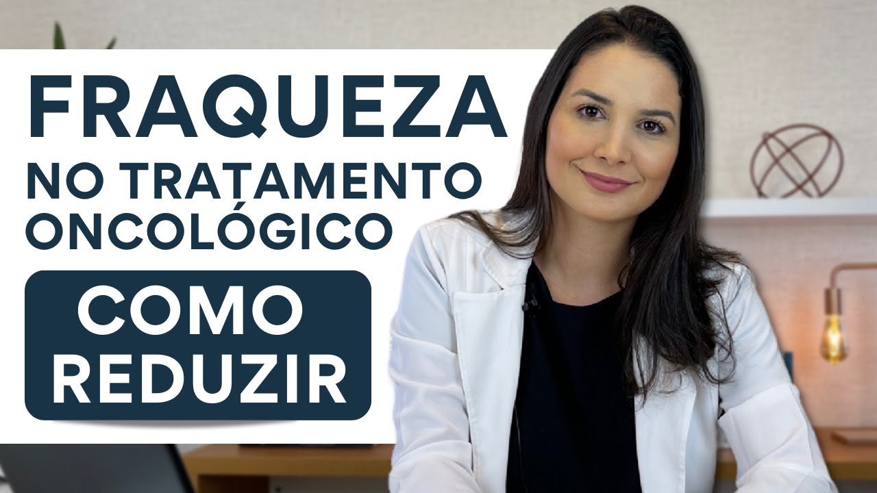 FRAQUEZA NO TRATAMENTO ONCOLÓGICO - COMO REDUZIR