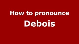 How to pronounce Debois