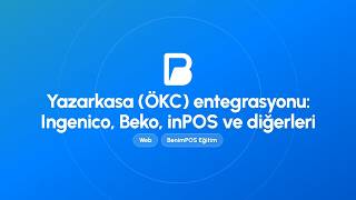 Yazarkasa (ÖKC) Entegrasyonu: Ingenico, Beko, inPOS ve Diğerleri | BenimPOS Web 