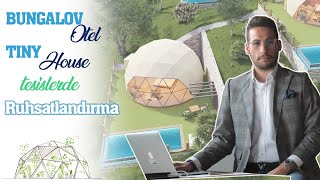 Bungalov Otel, Tiny House Turizm Tesisleri Kurmak ruhsat Almak -Detaylı Anlatım-