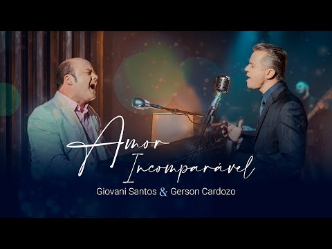 AMOR INCOMPARAVEL | GIOVANI SANTOS E GERSON CARDOZO | CLIPE OFICIAL