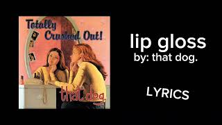 lip gloss - that dog. (LYRICS!)