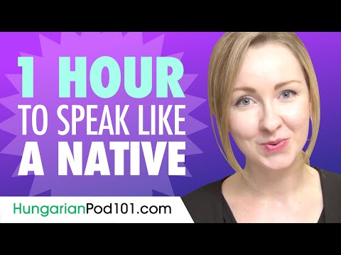 Do You Have 1 Hour? You Can Speak Like a Native Hungarian Speaker