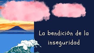 La bendición de la inseguridad