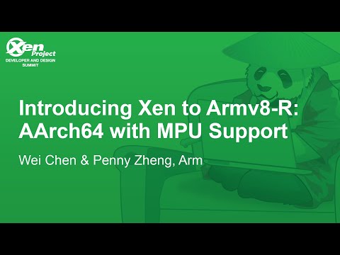 Introducing Xen to Armv8-R: AArch64 with MPU Support - Wei Chen & Penny Zheng, Arm