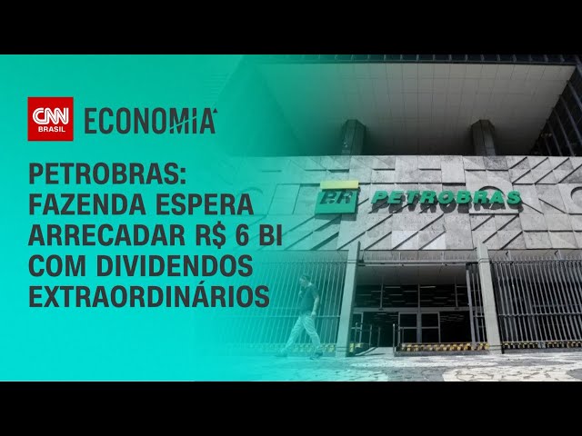 Petrobras: Fazenda espera arrecadar R$ 6 bilhões dividendos extraordinários | AGORA CNN