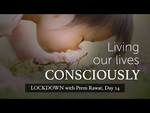 Lockdown Day 24 with Prem Rawat - Living our lives consciously