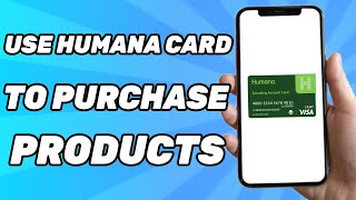 How to Use Humana Card to Purchase Products 2026