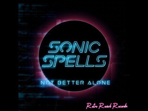 Sonic Spells - Not Better Alone