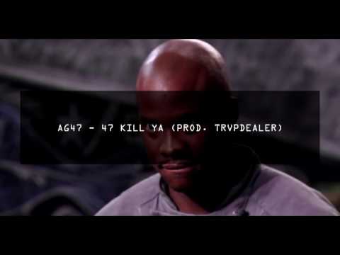 AG47 - 47 KILL YA (PROD. TRVPDEALER)