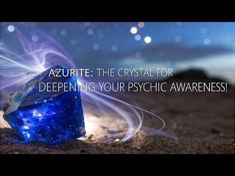 Azurite: The Crystal for Deepening Your Psychic Awareness!