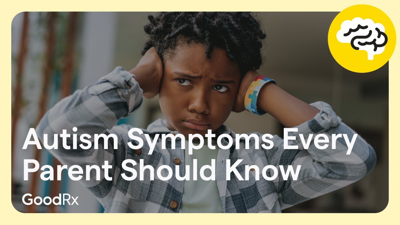 The Symptoms of Autism Every Parent Should Know | GoodRx