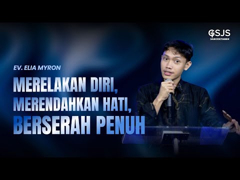Merelakan Diri, Merendahkan Hati, Berserah Penuh - Ev. Elia Myron | GSJS Jakarta
