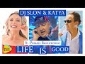 DJ SLON & KATYA feat Роман Василенко - Life is Good