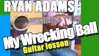 Ryan Adams - My Wrecking Ball : Guitar Lesson