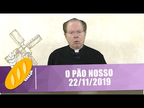 O Pão Nosso - 22/11/19