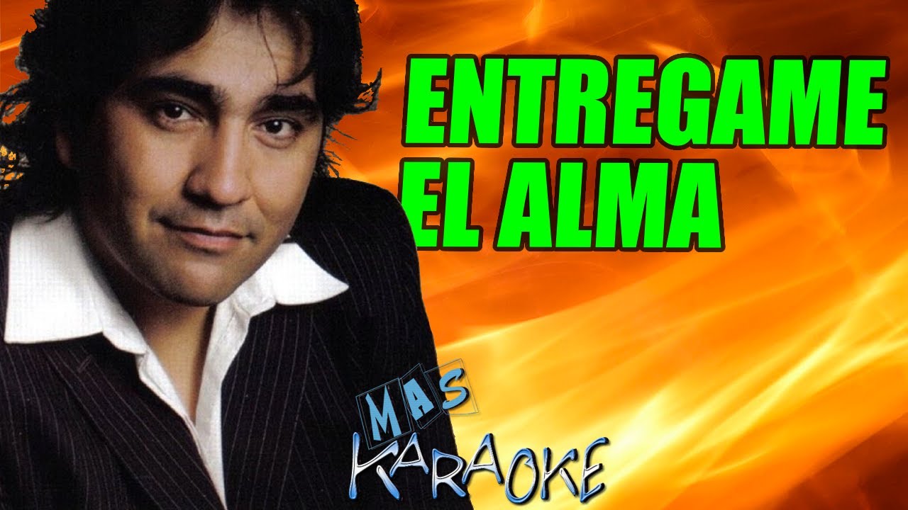 ENTREGAME EL ALMA