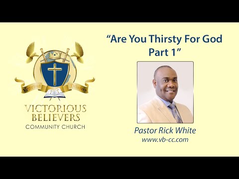 Pastor Rick White- Are you thirsty for God pt1