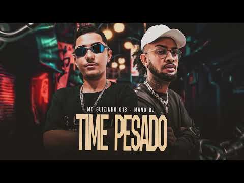 Time Pesado - MC Guizinho 018 e Mano DJ (Áudio Oficial)