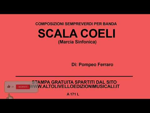 Scala Coeli (Marcia Sinfonica)  -  Di: Pompeo Ferraro