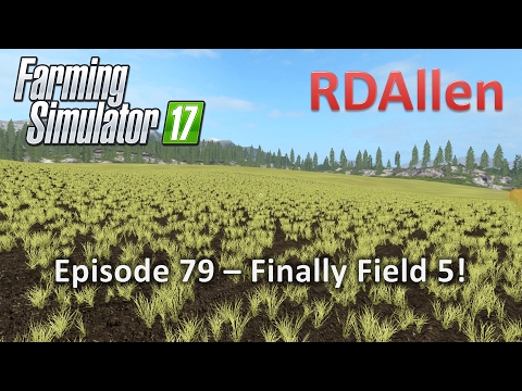 Farming Simulator 17 Gold Crest Valley E79 - Finally Field 5!
