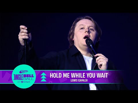 Lewis Capaldi - Hold Me While You Wait (Live at Capital's Jingle Bell Ball 2022) | Capital