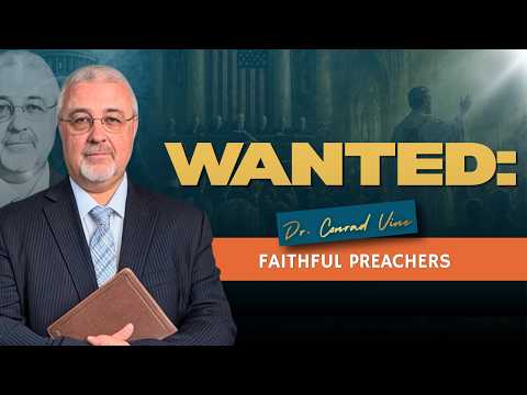 Wanted: Faithful Preachers | Dr. Conrad Vine