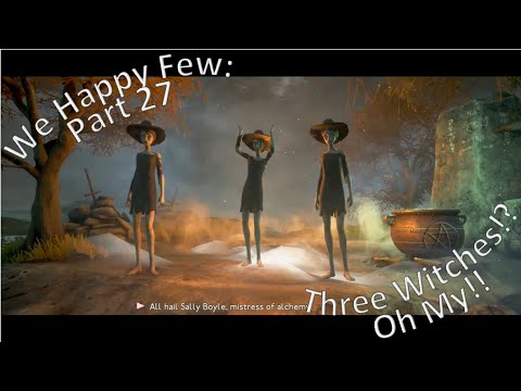 We Happy Few Part 27 Three Witches!? Oh My!!