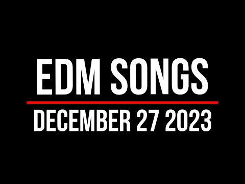 EDM Songs December 27 2023