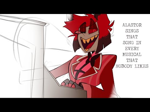 Alastor Sings That Song In Every Musical That Nobody Likes (Abandoned WIP probably)